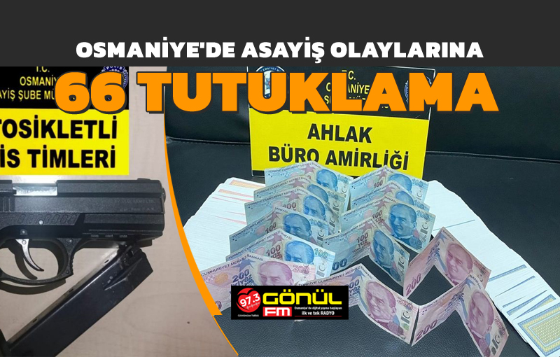 Osmaniye’de asayiş olaylarına 66 tutuklama