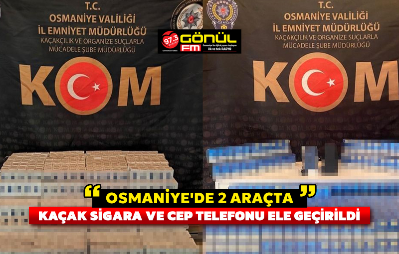 Osmaniye’de 2 araçta kaçak sigara ve cep telefonu ele geçirildi