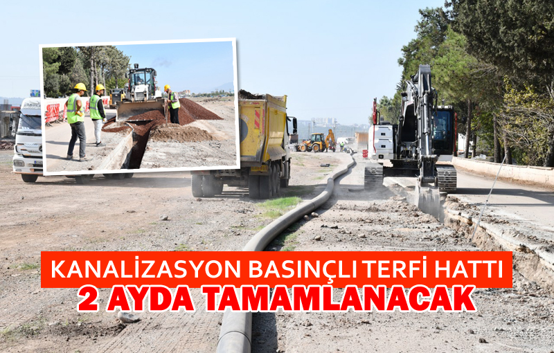 Kanalizasyon Basınçlı Terfi Hattı 2 Ayda Tamamlanacak