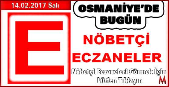 Osmaniye'de Nöbetçi Eczaneler 14.02.2017  