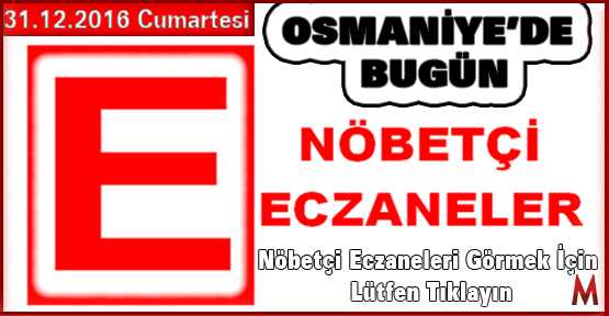 Osmaniye'de Nöbetçi Eczaneler 31.12.2016  